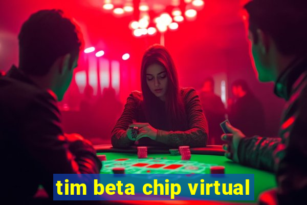 tim beta chip virtual